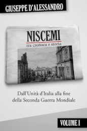 Niscemi tra cronaca e storia. Vol. 1: Dall Unità d Italia alla fine della seconda guerra mondiale