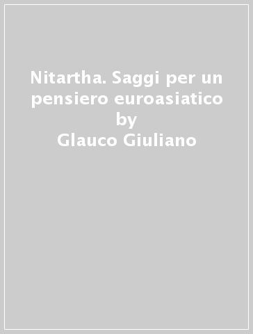 Nitartha. Saggi per un pensiero euroasiatico - Glauco Giuliano