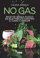 No gas. Ricette senza fuoco ed elettricità contro il caro consumi