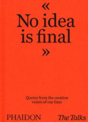 No idea is final. Quotes from the creative voices of our time