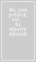 No, una predica, no! Dialogo fra giovani e il vescovo Ablondi