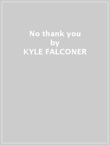 No thank you - KYLE FALCONER