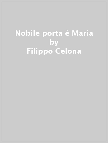 Nobile porta è Maria - Filippo Celona