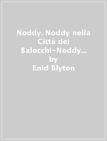 Noddy. Noddy nella Città dei Balocchi-Noddy e i folletti ladri d'auto - Enid Blyton