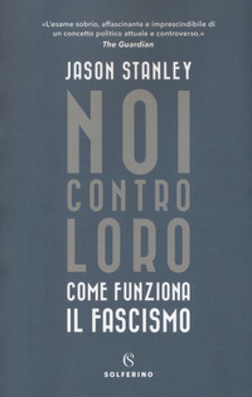 Noi contro loro. Come funziona il fascismo - Jason Stanley