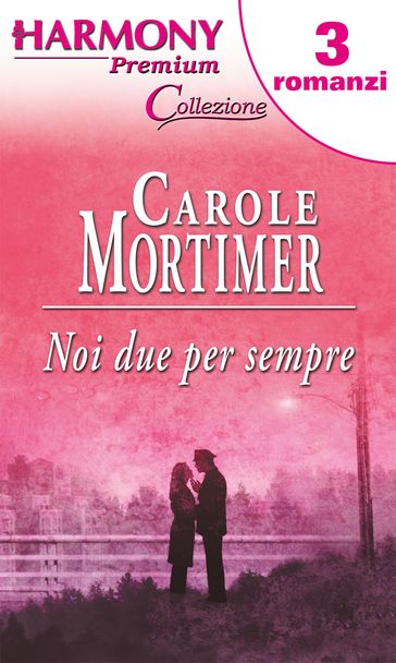 Noi due per sempre - Carole Mortimer