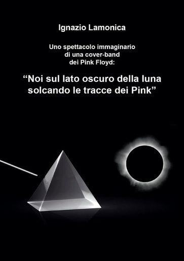 "Noi sul lato oscuro della luna solcando le tracce dei Pink" - Ignazio Lamonica