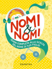 Nomi & nomi. Guida completa alla scelta del nome di tuo figlio