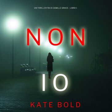 Non Io (Un Thriller FBI di Camille Grace - Libro 1) - Kate Bold