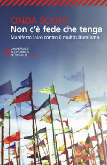 Non c'è fede che tenga. Manifesto laico contro il multiculturalismo - Cinzia Sciuto