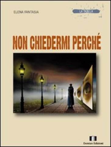 Non chiedermi perché - Elena Fantasia