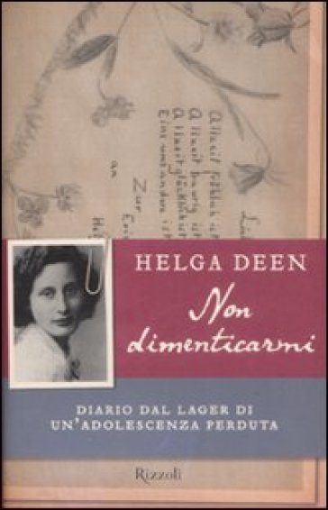 Non dimenticarmi. Diario dal lager di un'adolescenza perduta - Helga Deen