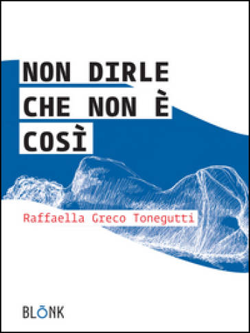 Non dirle che non è così - Raffaella Greco Tonegutti