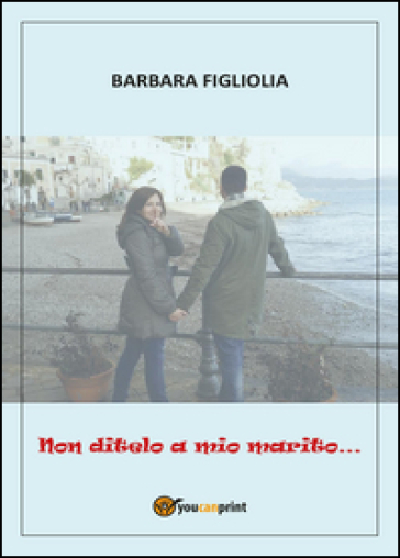 Non ditelo a mio marito... - Barbara Figliolia