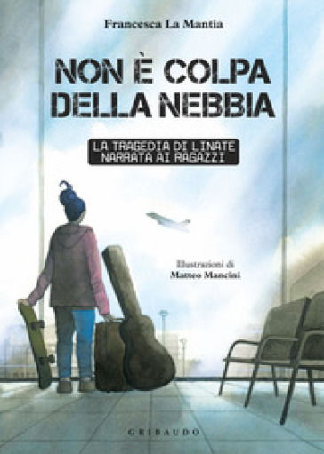 Non è colpa della nebbia. La tragedia di Linate narrata ai ragazzi - Francesca La Mantia