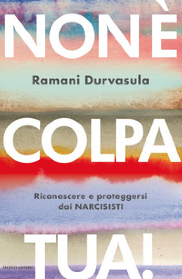 Non è colpa tua! Riconoscere e proteggersi dai narcisisti - Ramani Durvasula