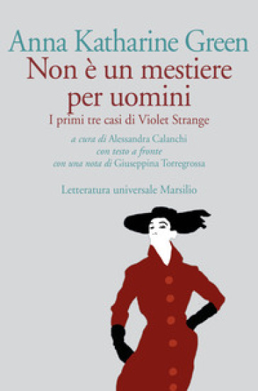 Non è un mestiere per uomini. I primi tre casi di Violet Strange. Testo inglese a fronte - Anna Katharine Green