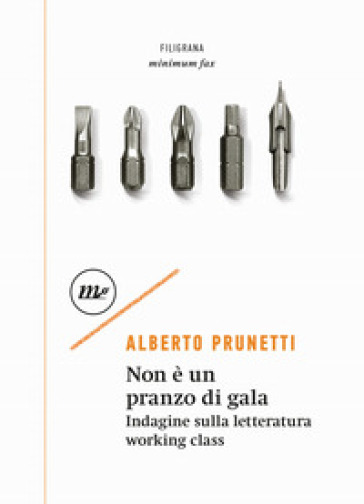 Non è un pranzo di gala. Indagine sulla letteratura working class - Alberto Prunetti