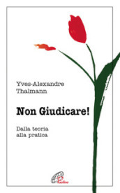 Non giudicare. Dalla teoria alla pratica