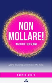 Non mollare! Insegui i tuoi sogni