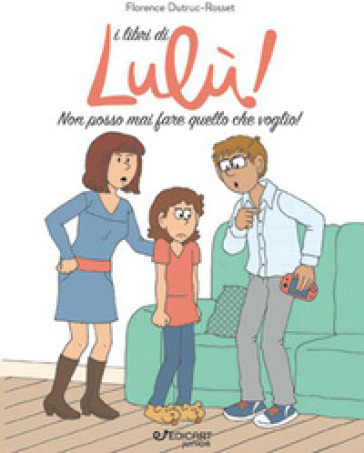 Non posso mai fare quello che voglio! I libri di Lulù! - Florence Dutruc-Rosset