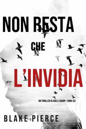 Non resta che l invidia (Un thriller di Adele SharpLibro Sei)