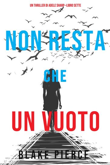 Non resta che un vuoto (Un thriller di Adele SharpLibro Sette) - Blake Pierce