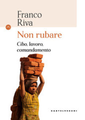 Non rubare. Cibo, lavoro, comandamento