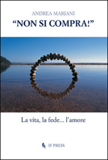 «Non si compra!». La vita, la fede... l'amore - Andrea Mariani