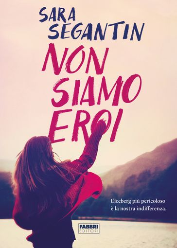 Non siamo eroi - Sara Segantin