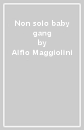 Non solo baby gang