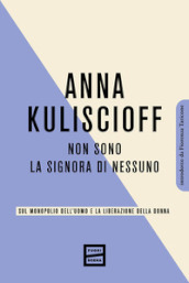 Non sono la signora di nessuno. Sul monopolio dell uomo e la liberazione della donna