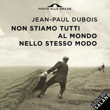 Non stiamo tutti al mondo nello stesso modo - Jean-Paul Dubois