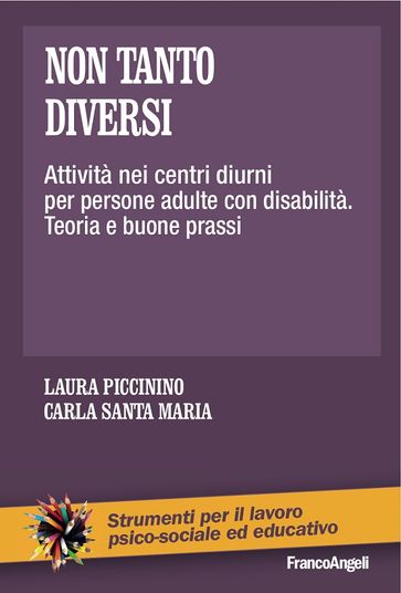 Non tanto diversi. Attività nei centri diurni per persone adulte con disabilità. Teoria e buone prassi - Carla Santa Maria - Laura Piccinino