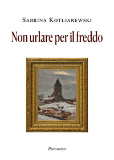 Non urlare per il freddo - Sabrina Kotliarewski