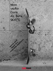 Non vedo lora di fare skate