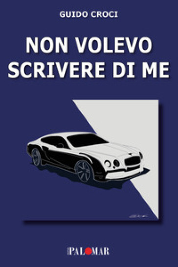 Non volevo scrivere di me - Guido Croci