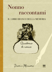 Nonno raccontami. Il libro bianco della memoria