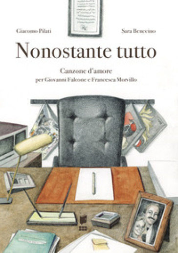 Nonostante tutto. Canzone d'amore per Giovanni Falcone e Francesca Morvillo. Ediz. illustrata - Giacomo Pilati