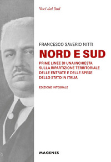 Nord e Sud. Prime linee di una inchiesta sulla ripartizione territoriale delle entrate e delle spese dello Stato in Italia. Ediz. integrale - Francesco Saverio Nitti