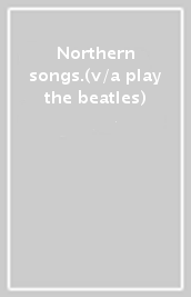 Northern songs.(v/a play the beatles)