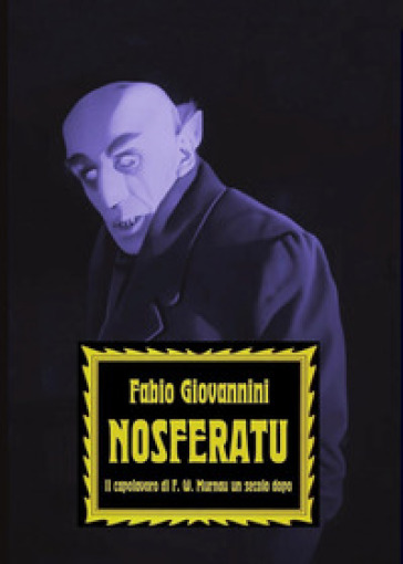 Nosferatu. Il capolavoro di F. W. Murnau un secolo dopo - Fabio Giovannini