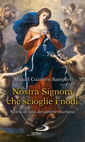 Nostra Signora che scioglie i nodi. Storia di una devozione mariana