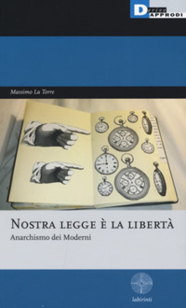 Nostra legge è la libertà. Anarchismo dei moderni - Massimo La Torre