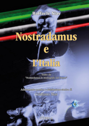 Nostradamus. Lo storiografo del futuro. Vol. 4: Nostradamus e l'Italia - Cristiano Sias - Raffaele Sias