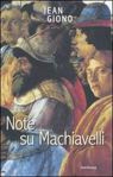 Note su Machiavelli. Con uno scritto su Firenze - Jean Giono