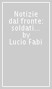 Notizie dal fronte: soldati della provincia di Cremona nelle trincee della Grande Guerra