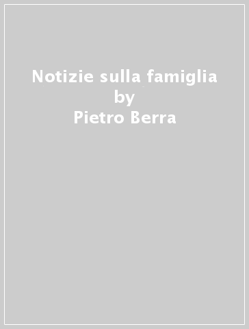 Notizie sulla famiglia - Pietro Berra