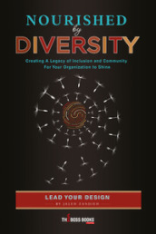 Nourished by diversity. Creating a legacy of inclusion and community for your organization to shine