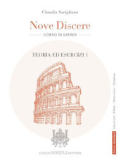 Nove discere. Corso di latino. Con Teoria ed esercizi, Esercitazioni e versioni graduate, Cultura e civiltà latina, Educazione civica. Per i Licei e gli Ist. magistrali. Con e-book. Con espansione online. Vol. 1